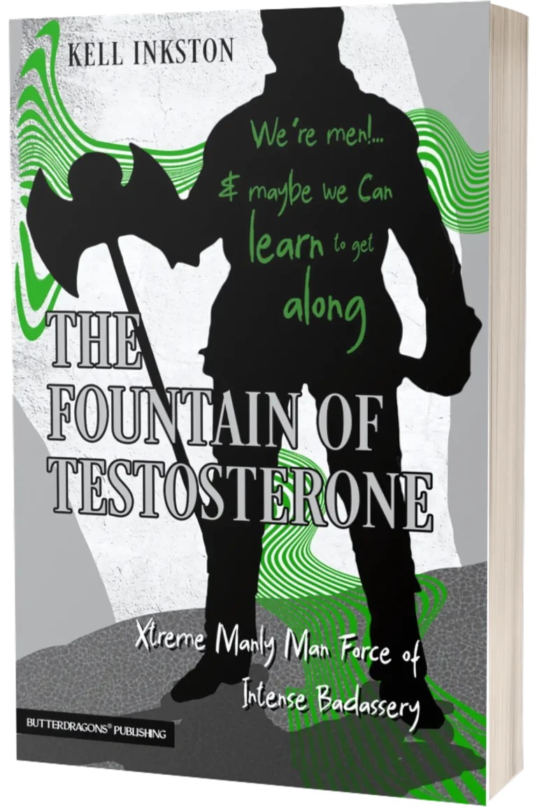 The Fountain of Testosterone - Xtreme manly man Force of Intense Badassery